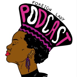 Foreign Lady Podcast