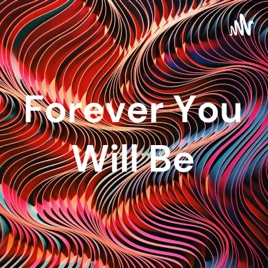 Forever You Will Be
