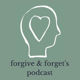 Forgive & Forget's Podcast