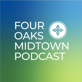 Four Oaks Midtown Podcast