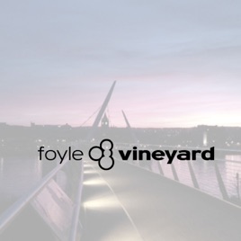 Foyle Vineyard Church | Sermon of the Week