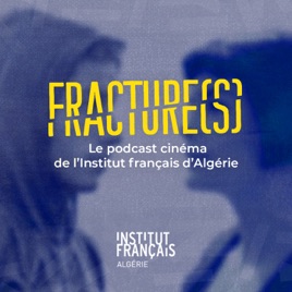 Fracture(s), le podcast cinéma de l'Institut français d'Algérie