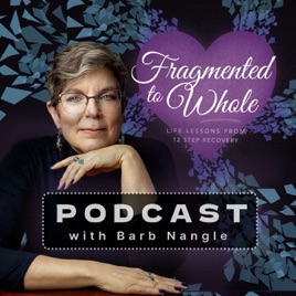 Fragmented to Whole: Life Lessons from 12 Step Recovery