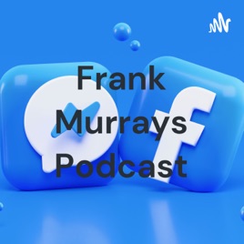 Frank Murrays Podcast