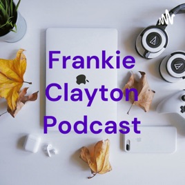 Frankie Clayton Podcast