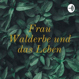 Frau Walderbe und das Leben