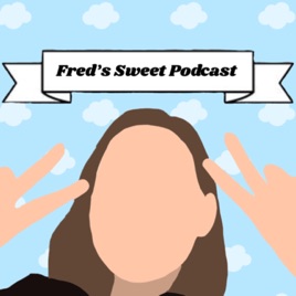 Fred’s Sweet Podcast