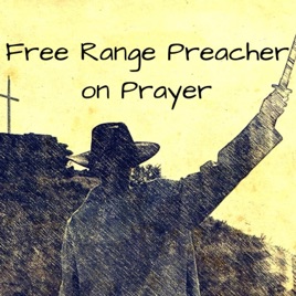 Free Range Preacher on Prayer