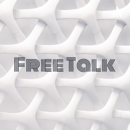 Free Talk: The Podcast