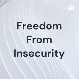 Freedom From Insecurity