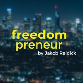 Freedompreneur Podcast by Jakob Reidick