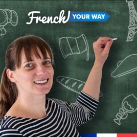 French Your Way Podcast: Learn French with Jessica | French Grammar | French Vocabulary | French Exp...