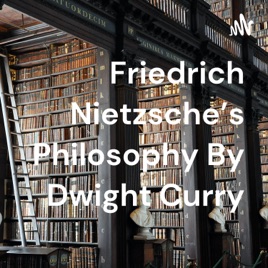 Friedrich Nietzsche's Philosophy By Dwight Curry