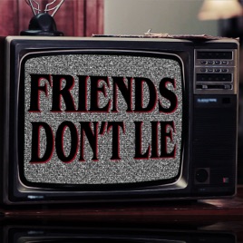 Friends Don't Lie