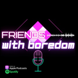 Friends With Boredom