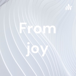 From joy