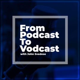 From Podcast To Vodcast