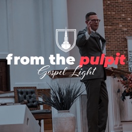 From the Pulpit of Gospel Light