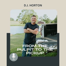 From the Pulpit to the Pickup with D.J. Horton