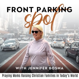 Front Parking Spot Podcast- Praying Moms, Raising Christian Families, in Today’s World