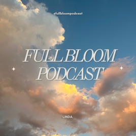 Full Bloom Podcast