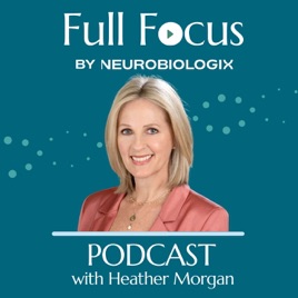 Full Focus By Neurobiologix with Heather Morgan