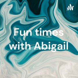 Fun times with Abigail