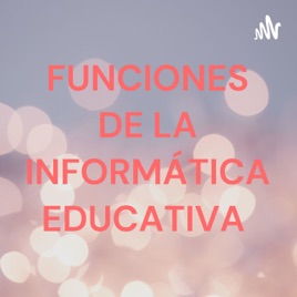 FUNCIONES DE LA INFORMÁTICA EDUCATIVA