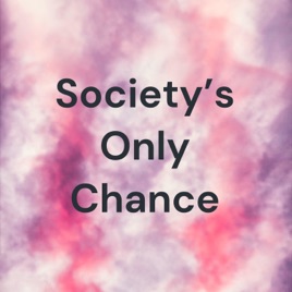Society's Only Chance