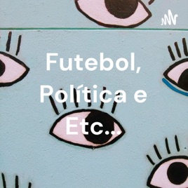 Futebol, Política e Etc...