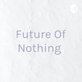 Future Of Nothing