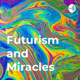 Futurism and Miracles