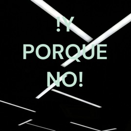 !Y PORQUE NO!