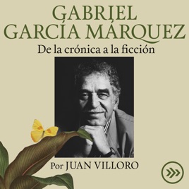 Gabriel García Márquez. De la Crónica a la Ficción, por Juan Villoro