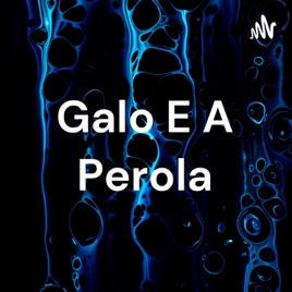Galo E A Perola