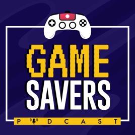 Game Savers Podcast