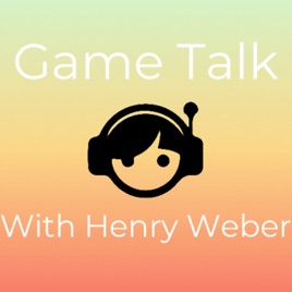 Game Talk With Henry Weber