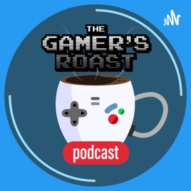 Gamers Roast Podcast