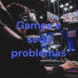 Games e seus problemas