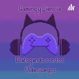 Gaming y Ciencia: Dialogando con los Videojuegos