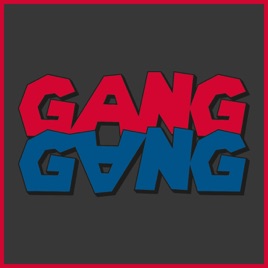 GANG GANG