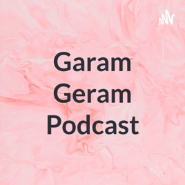 Garam Geram Podcast