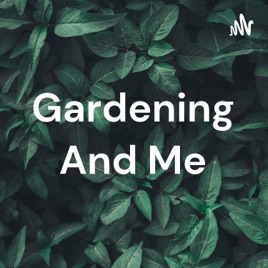 Gardening And Me