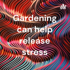 Gardening can help release stress