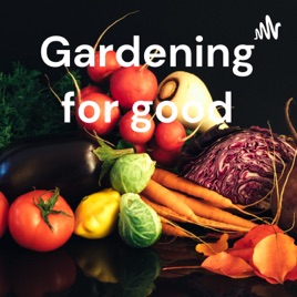 Gardening for good