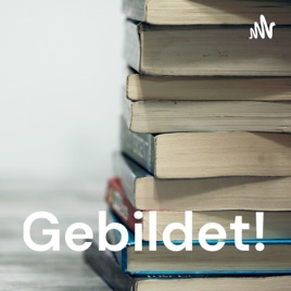 Gebildet!