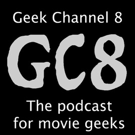 Geek Channel 8: A Film & TV Podcast