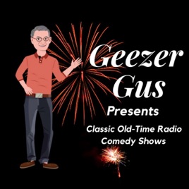 Geezer Gus Presentsβ’ - Classic Radio Shows / Classic Comedy Shows