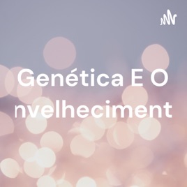 Genética E O Envelhecimento