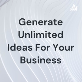 Generate Unlimited Ideas For Your Business